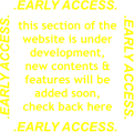 .EARLY ACCESS. .EARLY ACCESS. .EARLY ACCESS. .EARLY ACCESS. this section of the website is under development, new contents & features will be added soon, check back here